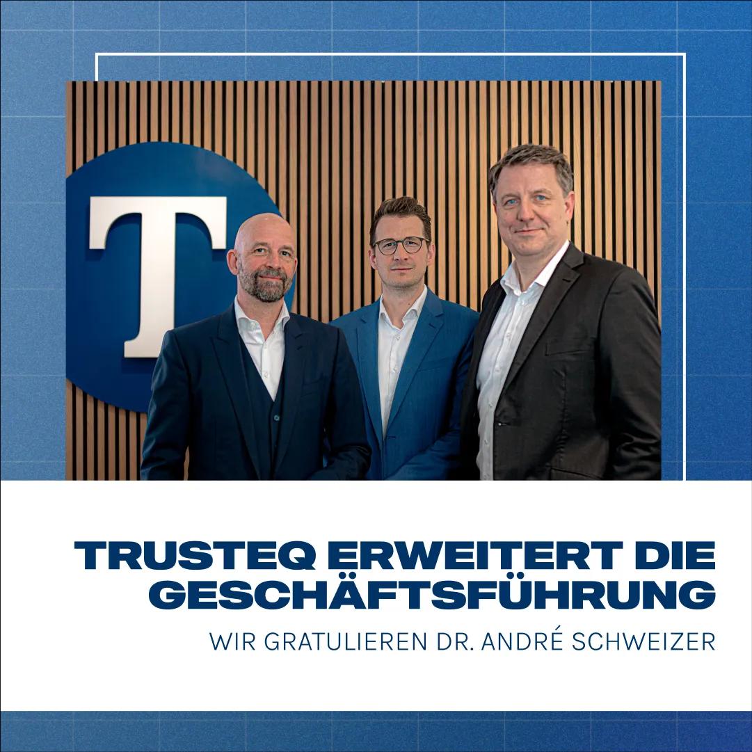 TRUSTEQ erweitert die Geschäftsführung: Wir gratulieren André Schweizer